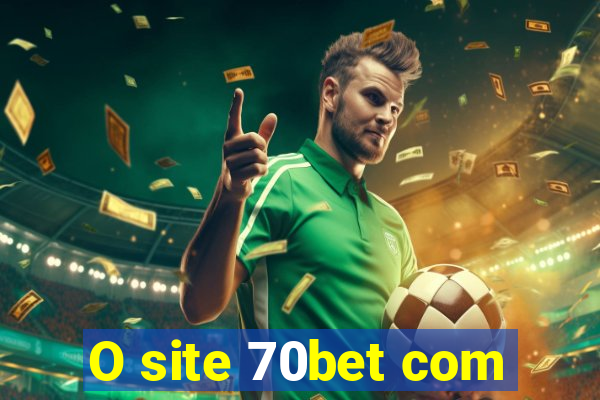 O site 70bet com